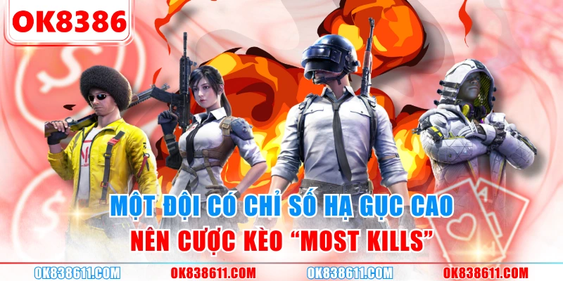 Một đội có chỉ số hạ gục cao nên cược kèo "Most Kills"
