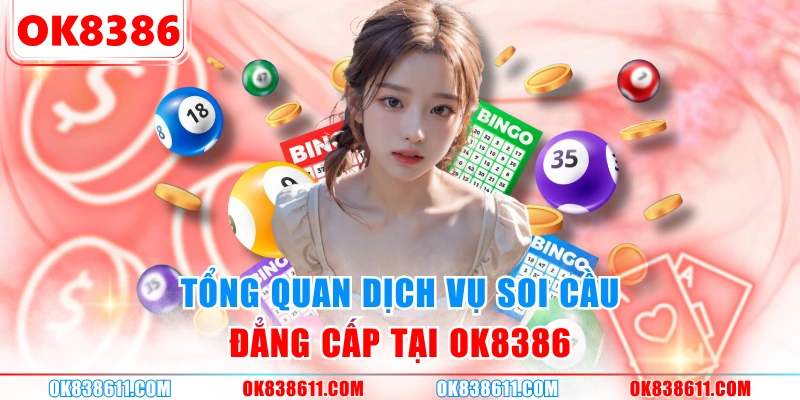 Tổng quan dịch vụ soi cầu đẳng cấp tại OK8386