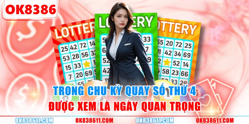 Trong chu kỳ quay số thứ 4 được xem là ngày quan trọng